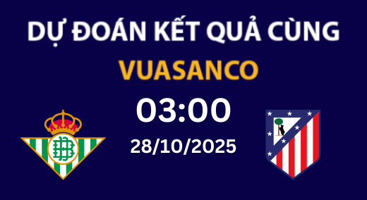 Soi kèo Betis vs Atletico Madrid – 03h00 – 28/10 – La Liga